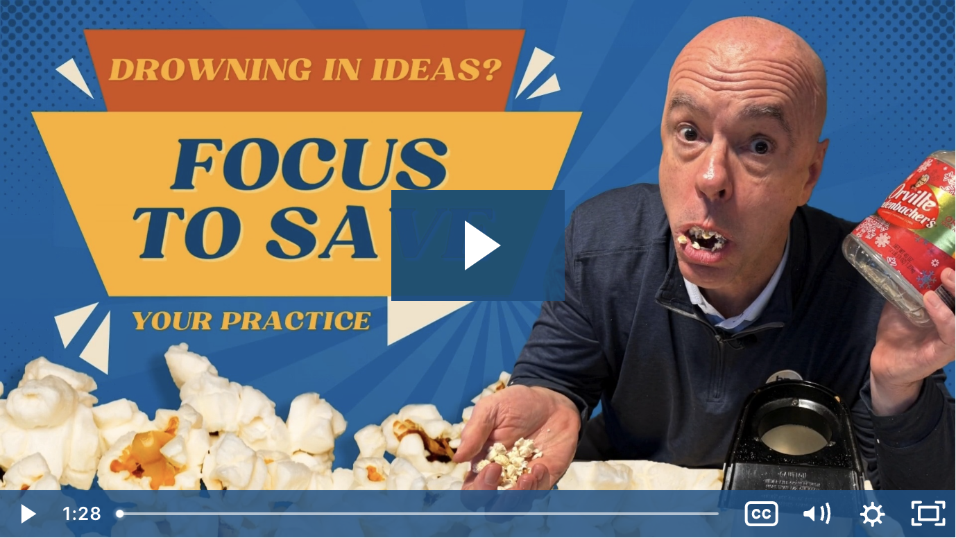 Drowning In Ideas? Focus To Save Your Practice